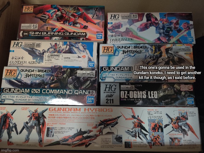 Current collection because why not | This one's gonna be used in the Gundam koneko. I need to get another kit for it though, as I said before. | made w/ Imgflip meme maker