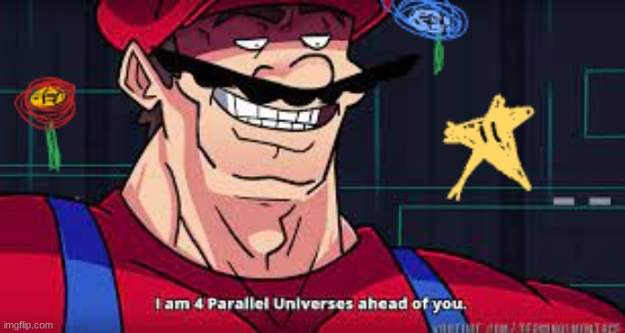 i am 4 parralel universes ahead of you | image tagged in super mario | made w/ Imgflip meme maker