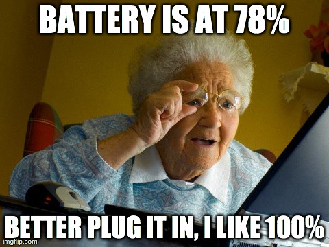Grandma Finds The Internet | BATTERY IS AT 78% BETTER PLUG IT IN, I LIKE 100% | image tagged in memes,grandma finds the internet,AdviceAnimals | made w/ Imgflip meme maker