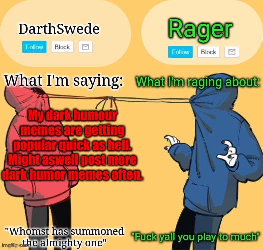 Swede x rager shared announcement temp (by Insanity.) | My dark humour memes are getting popular quick as hell. Might aswell post more dark humor memes often. | image tagged in swede x rager shared announcement temp by insanity | made w/ Imgflip meme maker
