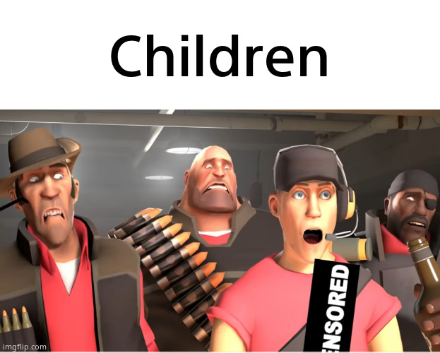 Tf2 cursed | Children | image tagged in tf2 cursed | made w/ Imgflip meme maker