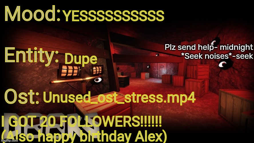 Your-local-doors-fan announcement temp | YESSSSSSSSSS; Dupe; Unused_ost_stress.mp4; I GOT 20 FOLLOWERS!!!!!! (Also happy birthday Alex) | image tagged in your-local-doors-fan announcement temp | made w/ Imgflip meme maker
