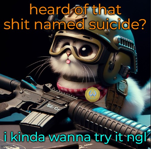 heard of that shit named suicide? i kinda wanna try it ngl | image tagged in ai generated silly critter but better | made w/ Imgflip meme maker