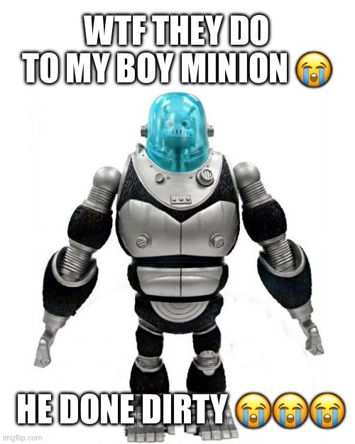 WTF THEY DO TO MY BOY MINION 😭; HE DONE DIRTY 😭😭😭 | made w/ Imgflip meme maker