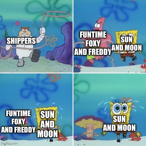 Spongebob running from Sandy | FUNTIME FOXY AND FREDDY; SUN AND MOON; SHIPPERS; FUNTIME FOXY AND FREDDY; SUN AND MOON; SUN AND MOON | image tagged in spongebob running from sandy | made w/ Imgflip meme maker