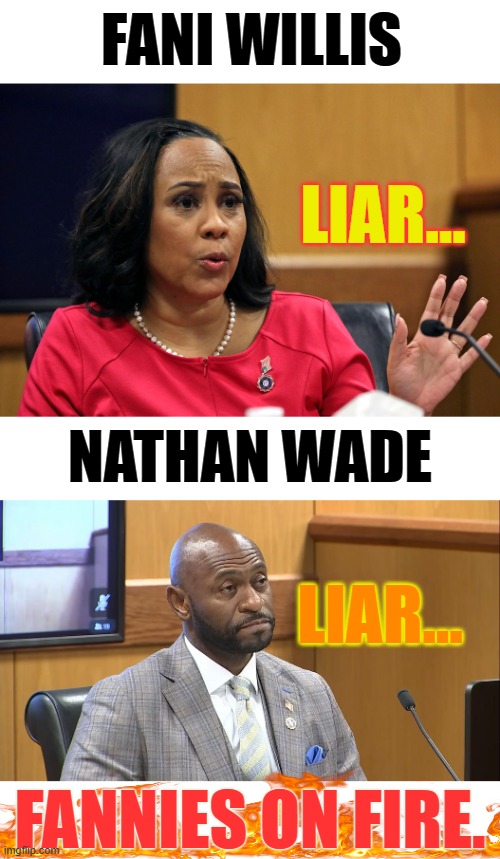 A Little Rhyme | FANI WILLIS; LIAR... NATHAN WADE; LIAR... FANNIES ON FIRE. | image tagged in memes,politics,donald trump,court,fanny,on fire | made w/ Imgflip meme maker