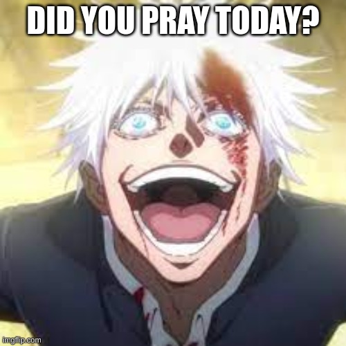 m | DID YOU PRAY TODAY? | image tagged in m | made w/ Imgflip meme maker
