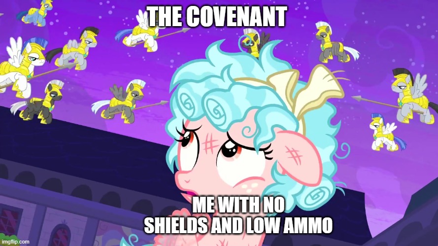 Cozy glow busted | THE COVENANT; ME WITH NO SHIELDS AND LOW AMMO | image tagged in cozy glow busted | made w/ Imgflip meme maker