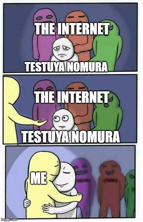 I don't care what they say, I love your unique style of writing. | THE INTERNET; TESTUYA NOMURA; THE INTERNET; TESTUYA NOMURA; ME | image tagged in problems stress pain blank | made w/ Imgflip meme maker