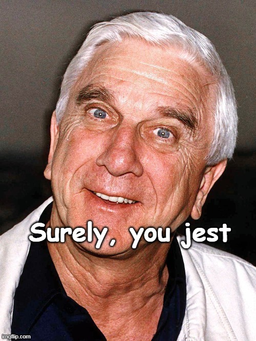 Surely, you jest | made w/ Imgflip meme maker