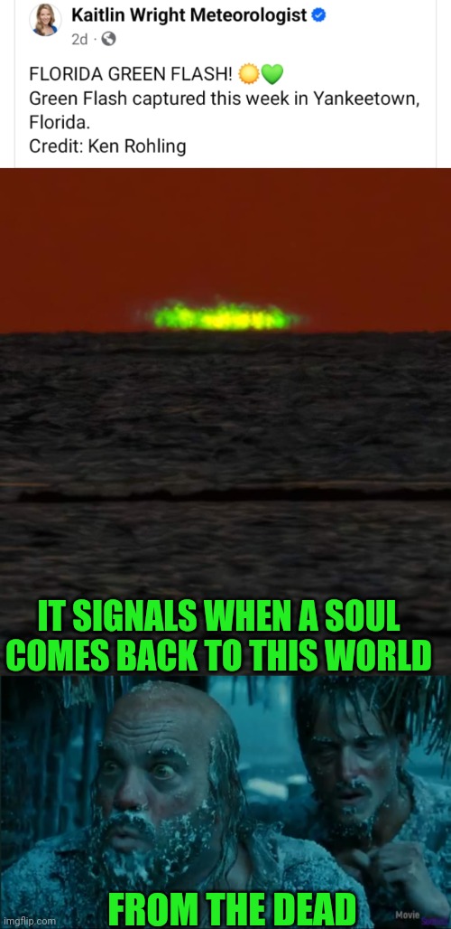 THE GREEN FLASH | IT SIGNALS WHEN A SOUL COMES BACK TO THIS WORLD; FROM THE DEAD | image tagged in pirates of the caribbean,pirates,pirates of the carribean,florida | made w/ Imgflip meme maker