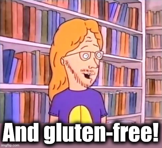 And gluten-free! | made w/ Imgflip meme maker