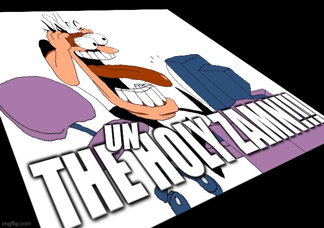 The Holy Zamn!!! | UN | image tagged in the holy zamn | made w/ Imgflip meme maker