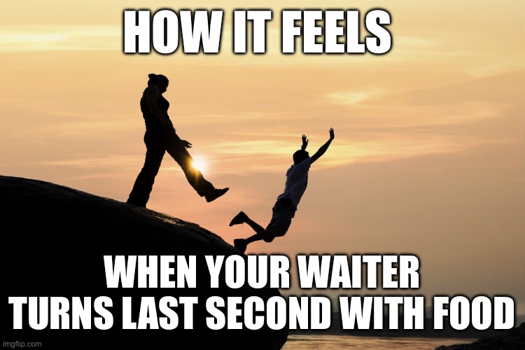 traitor | HOW IT FEELS; WHEN YOUR WAITER TURNS LAST SECOND WITH FOOD | image tagged in traitor | made w/ Imgflip meme maker