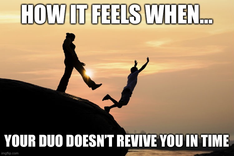 traitor | HOW IT FEELS WHEN…; YOUR DUO DOESN’T REVIVE YOU IN TIME | image tagged in traitor | made w/ Imgflip meme maker