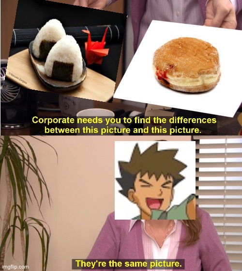 They're The Same Picture | image tagged in memes,they're the same picture,pokemon,stupid,anime,video games | made w/ Imgflip meme maker