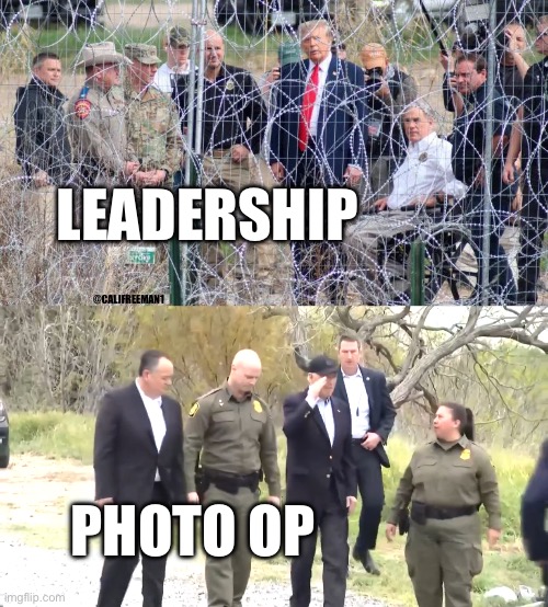 LEADERSHIP; @CALJFREEMAN1; PHOTO OP | image tagged in joe biden,secure the border,maga,donald trump,illegal immigration | made w/ Imgflip meme maker