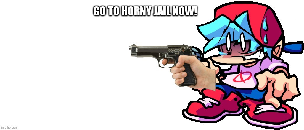 GO TO HORNY JAIL NOW! | made w/ Imgflip meme maker