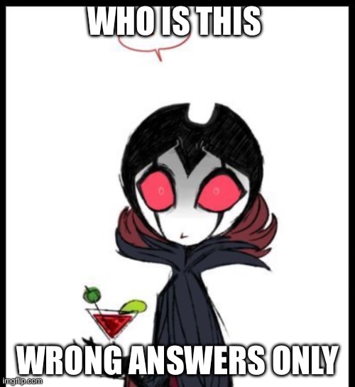 WHO IS THIS; WRONG ANSWERS ONLY | made w/ Imgflip meme maker