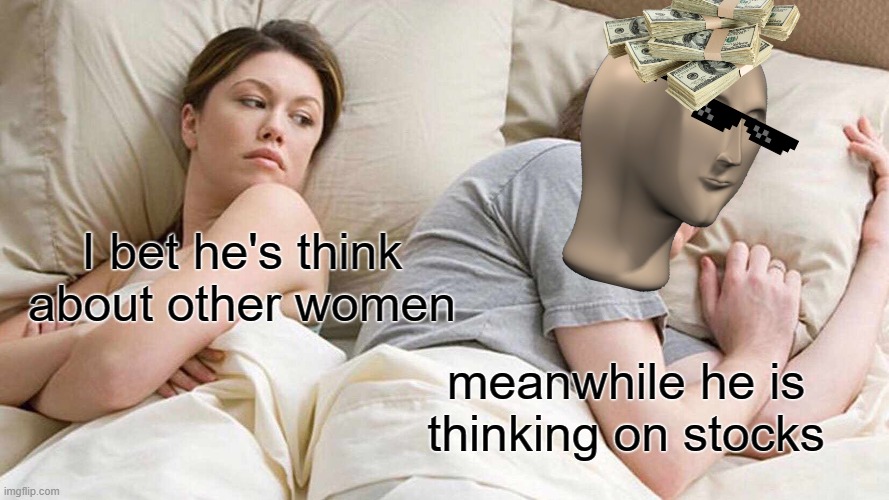 Stock Master | I bet he's think about other women; meanwhile he is thinking on stocks | image tagged in memes,i bet he's thinking about other women,stocks | made w/ Imgflip meme maker