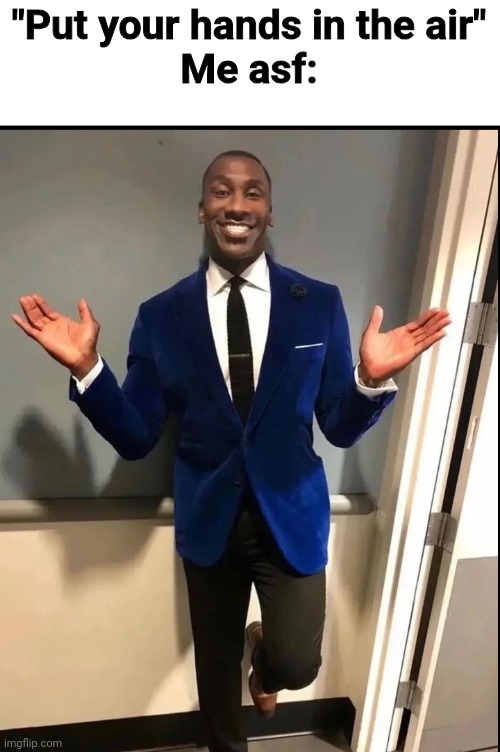 What happened with riplore | "Put your hands in the air"
Me asf: | made w/ Imgflip meme maker