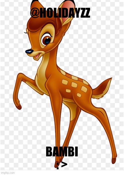 Bambi | @HOLIDAYZZ; BAMBI : > | image tagged in bambi | made w/ Imgflip meme maker