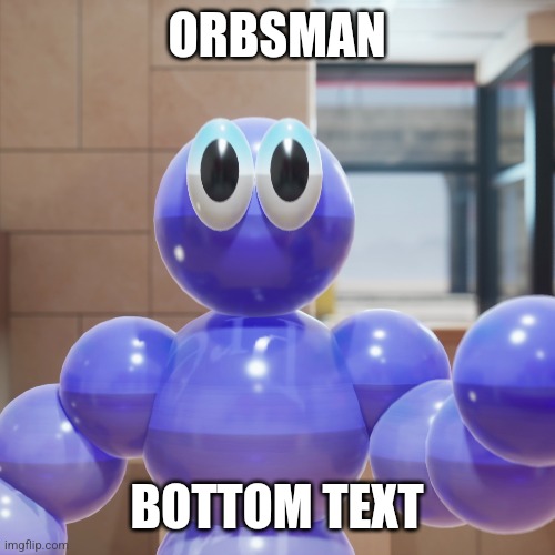 ORBSMAN; BOTTOM TEXT | made w/ Imgflip meme maker