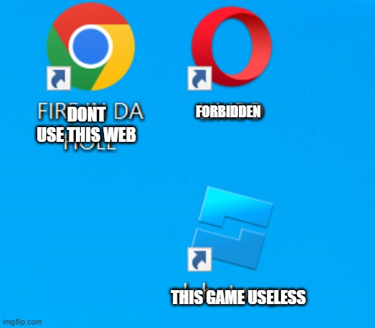 webs | FORBIDDEN; DONT USE THIS WEB; THIS GAME USELESS | image tagged in funny memes,meme,funny | made w/ Imgflip meme maker