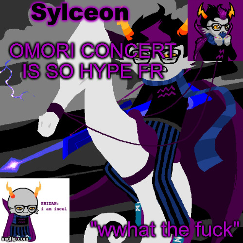 props to all of these ppl bro this is so good | OMORI CONCERT IS SO HYPE FR | image tagged in sylc's eridan temp | made w/ Imgflip meme maker