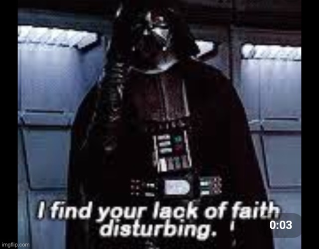 I find your lack of faith disturbing | image tagged in i find your lack of faith disturbing | made w/ Imgflip meme maker