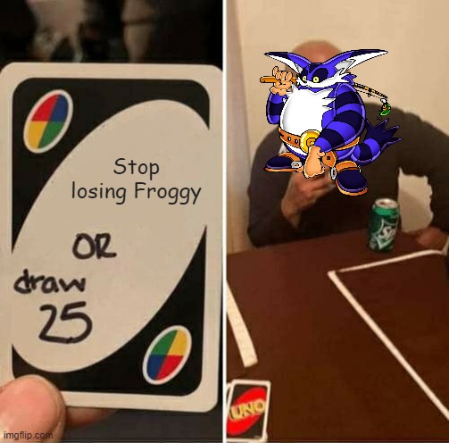 UNO Draw 25 Cards Meme | Stop losing Froggy | image tagged in memes,uno draw 25 cards,sonic | made w/ Imgflip meme maker