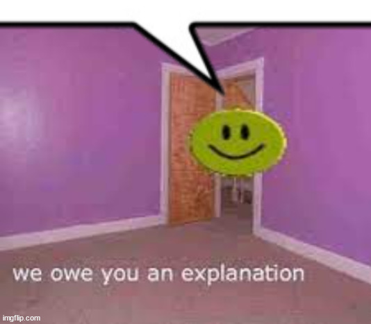 We Owe You An Explanation Imgflip we-owe-you-an-explanation-imgflip