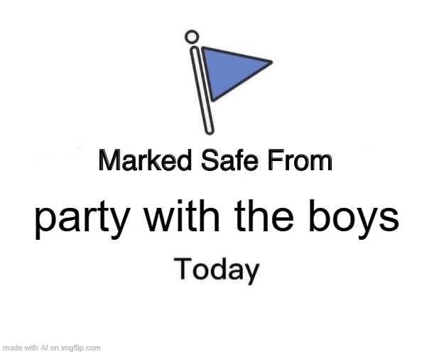 random caption just roasted me for not having friends to party with :( | party with the boys | image tagged in memes,marked safe from,the boys,me and the boys,depression,lonely | made w/ Imgflip meme maker