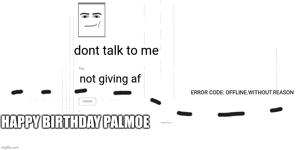 ENJOY | HAPPY BIRTHDAY PALMOE | image tagged in offline without reason announcement temp | made w/ Imgflip meme maker