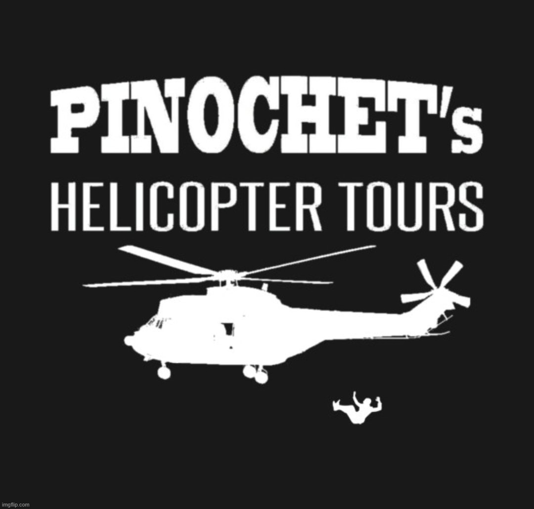 Pinochet had the right idea. | image tagged in pinochet,helicopter,crush the commies,communists,cultural marxism,marxism | made w/ Imgflip meme maker
