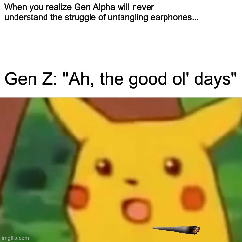 Surprised Pikachu | When you realize Gen Alpha will never understand the struggle of untangling earphones... Gen Z: "Ah, the good ol' days" | image tagged in memes,surprised pikachu | made w/ Imgflip meme maker