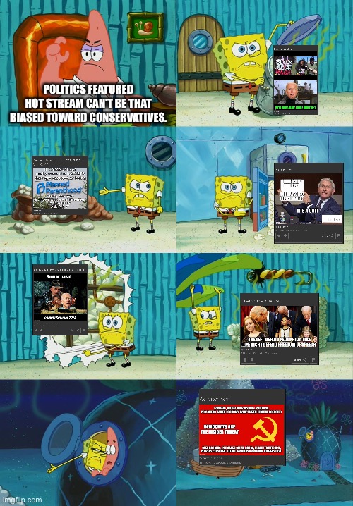 I can’t remember last time I saw even a moderate meme in hot… | POLITICS FEATURED HOT STREAM CAN’T BE THAT BIASED TOWARD CONSERVATIVES. | image tagged in spongebob diapers meme,politics,left is best,covidiots,conservatives | made w/ Imgflip meme maker