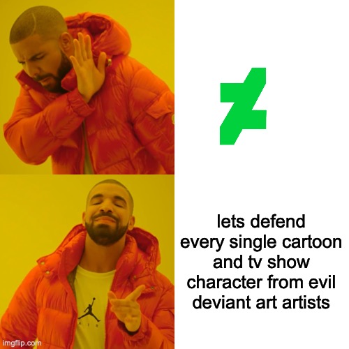 I hate deviant art and gametoons | lets defend every single cartoon and tv show character from evil deviant art artists | image tagged in memes,drake hotline bling,deviantart | made w/ Imgflip meme maker