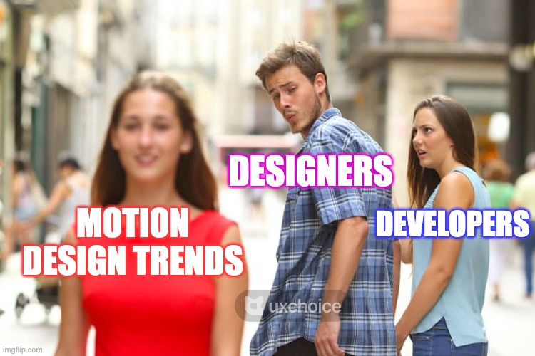 Distracted designers! | DESIGNERS; DEVELOPERS; MOTION DESIGN TRENDS | image tagged in memes,distracted boyfriend | made w/ Imgflip meme maker