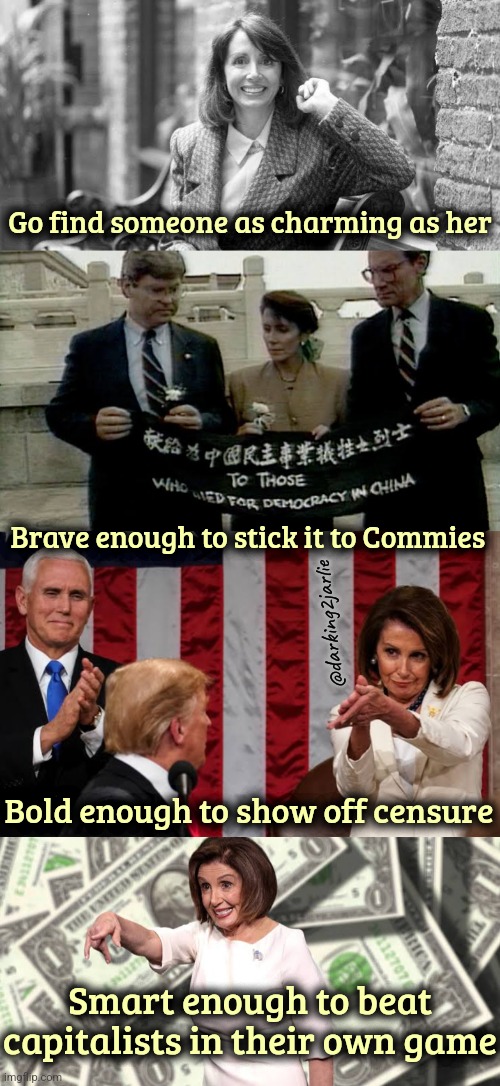 Queen Capitalism | Go find someone as charming as her; Brave enough to stick it to Commies; @darking2jarlie; Bold enough to show off censure; Smart enough to beat capitalists in their own game | image tagged in nancy pelosi,democrats,capitalism,stock market | made w/ Imgflip meme maker