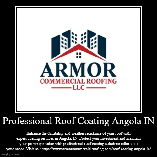 Professional Roof Coating Angola IN | Enhance the durability and weather resistance of your roof with expert coating services in Angola, IN. | image tagged in funny,demotivationals | made w/ Imgflip demotivational maker