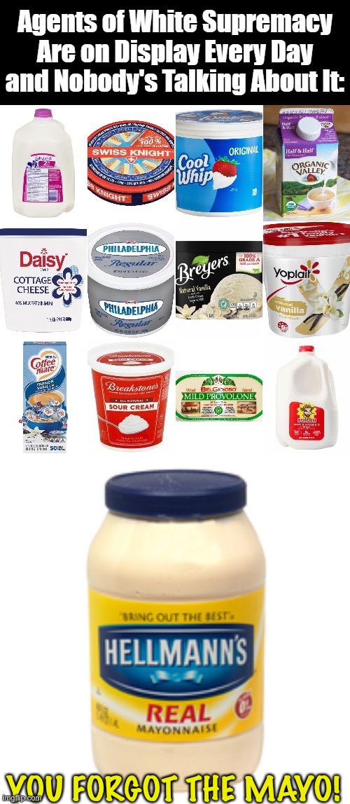 Still avoiding mayo | YOU FORGOT THE MAYO! | image tagged in mayonnaise | made w/ Imgflip meme maker