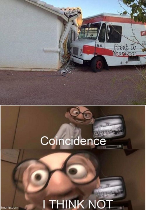 The van ain't lying | image tagged in coincidence i think not,funny,why are you reading the tags | made w/ Imgflip meme maker