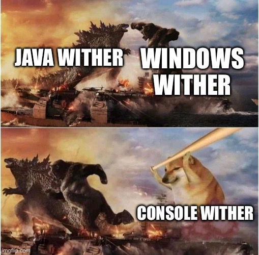 Console wither is even harder due to controls | WINDOWS WITHER; JAVA WITHER; CONSOLE WITHER | image tagged in kong godzilla doge | made w/ Imgflip meme maker