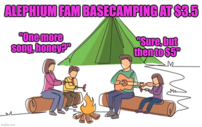 Alephium fam basecamping | ALEPHIUM FAM BASECAMPING AT $3.5; "One more song, honey?"; "Sure, but then to $5" | image tagged in cryptocurrency | made w/ Imgflip meme maker