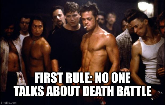 Fight Club Template  | FIRST RULE: NO ONE TALKS ABOUT DEATH BATTLE | image tagged in fight club template | made w/ Imgflip meme maker