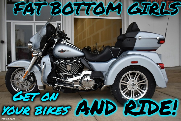 I'm Too Excited About The New Baby!! | FAT BOTTOM GIRLS; AND RIDE! Get on your bikes | image tagged in new harley,harley davidson,fat bottom girls,queen,motorcycles,memes | made w/ Imgflip meme maker
