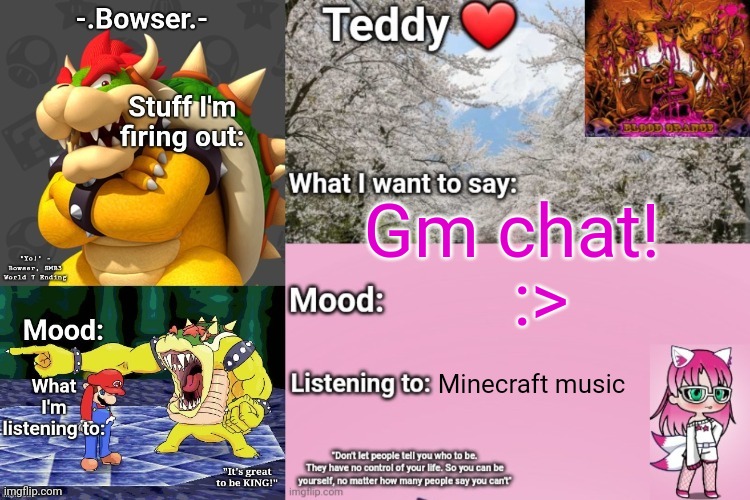 I couldn't find my phone, so that's why i wasn't online earlier | Gm chat! :>; Minecraft music | image tagged in bowser and teddy's shared announcement temp | made w/ Imgflip meme maker