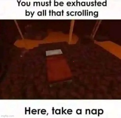 Here Take A Nap | image tagged in minecraft,nether,gaming,memes,funny,lol | made w/ Imgflip meme maker