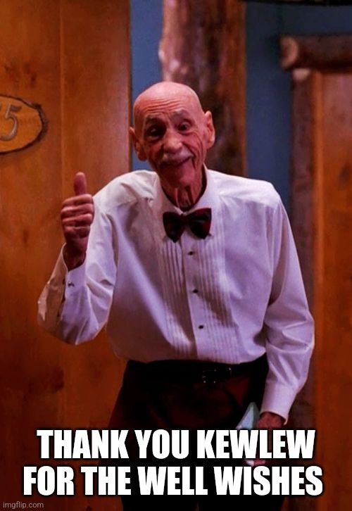 Twin Peaks Old Man Thumbs Up | THANK YOU KEWLEW FOR THE WELL WISHES | image tagged in twin peaks old man thumbs up | made w/ Imgflip meme maker